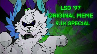 LSD ‘97 | original animation meme | 9.1K special