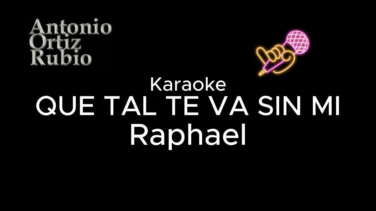 Que tal te va sin mi Karaoke Raphael Karaokeaor YouTube