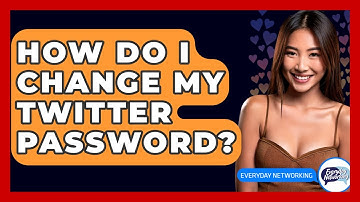 How Do I Change My Twitter Password? - Everyday-Networking