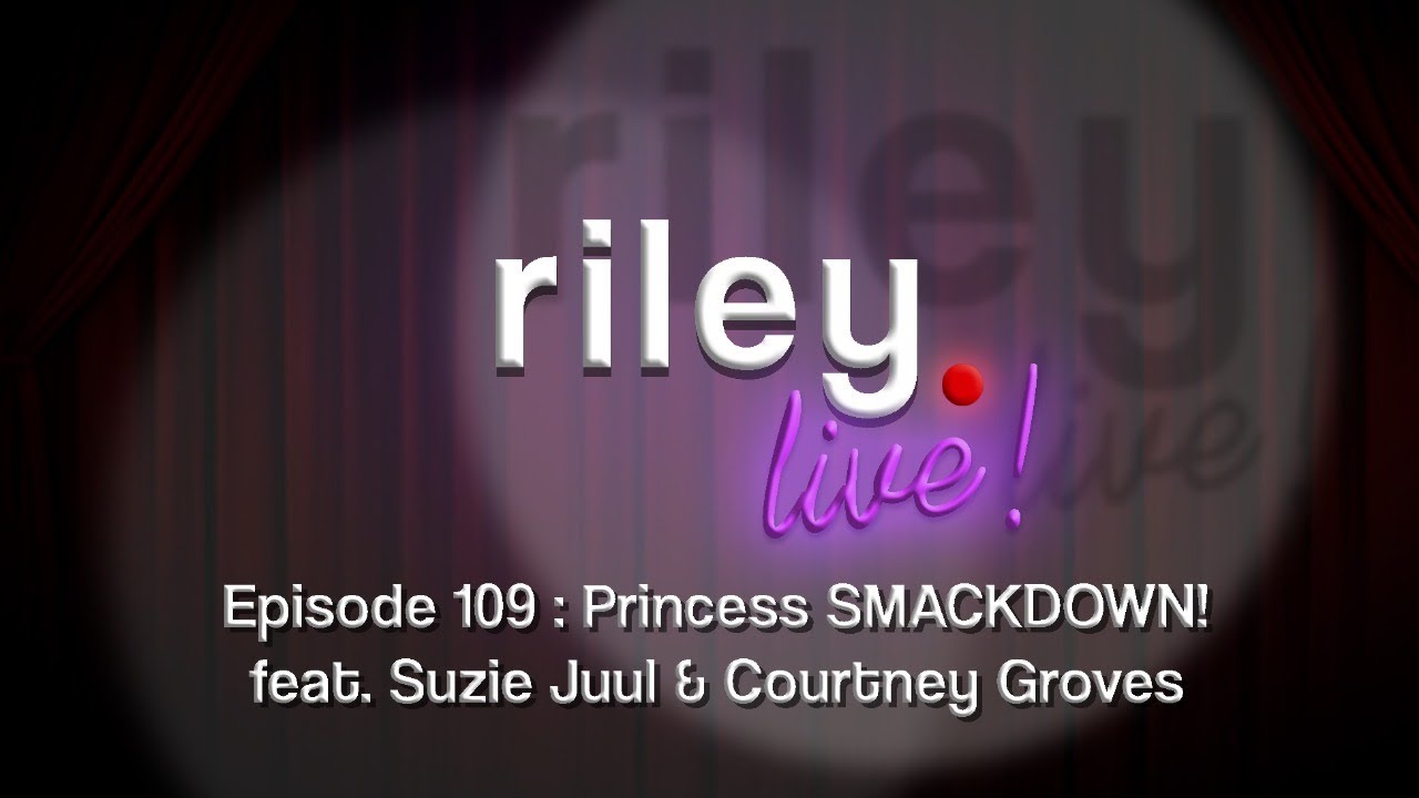 rileyLive! Episode 109 (feat. Suzie Juul and Courtney Groves)