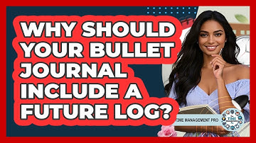 Why Should Your Bullet Journal Include A Future Log? - The Time Management Pro
