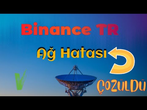   Binance TR Ağ Hatası Geçersiz Ağ Hatası Binance TR Açılmıyor Ve Donuyor Hatası çözümü