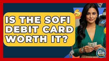 Is The SoFi Debit Card Worth It? - Ask Your Bank Teller
