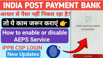 AEPS Disabled and Enabled in IPPB account.  Through India post payment bank csp login.