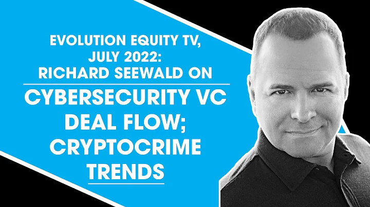 Evolution Equity TV, July 2022: Richard Seewald on Cybersecurity VC Deal Flow; Cryptocrime Trends