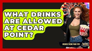 What Drinks Are Allowed At Cedar Point? - Insider Theme Park Tips