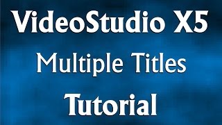 Corel VideoStudio Pro X5 -  Multiple Titles Tutorial