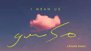 I Mean Us - You So (Youth Soul)【 】