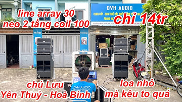 Đơn giản - gọn nhẹ - kinh tế - hiệu quả .Line array 30 neo cấu hình 14tr về đội chú Lưu ( Hoà Bình )
