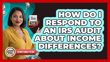 How Do I Respond To An IRS Audit About Income Differences? - Latino Family Filing