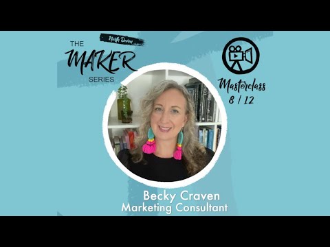 The Maker Series // Masterclass 8 - Becky Craven Marketing Consultant 2nd instalment