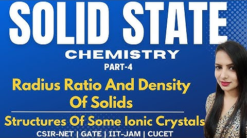 Radius Ratio And Density Of Solids, Structures Of Some Ionic Crystals | Solid State | P-4 | CSIR-NET