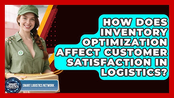 How Does Inventory Optimization Affect Customer Satisfaction in Logistics?