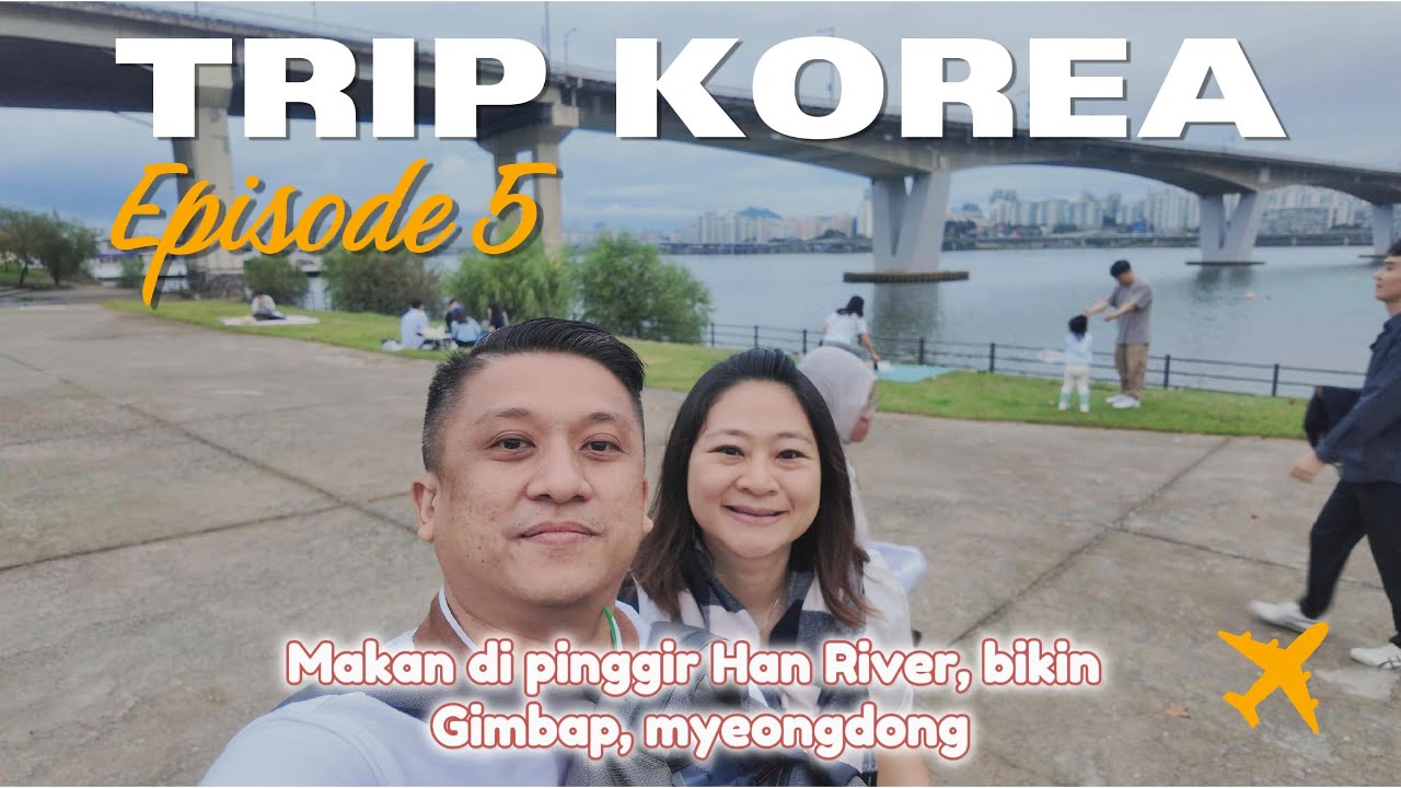 Trip Korea Episode 5 | Bikin Gimbab | Han River | Bareng Tour