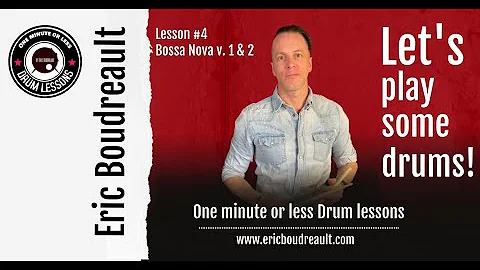 Lesson #4 , Bossa Nova V  #1 & #2, One Minute or less Drum lessons by Eric Boudreault