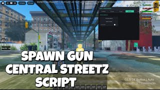 Famous BEST CENTRAL STREETZ SCRIPT LETS YOU SPAWN GUNS! [ITEM SPAWNER] | ROBLOX | DESCRIPTION | NEVER PATCH Wealth