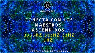 CONECTA CON LOS MAESTROS ASCENDIDOS 🌈 3333HZ 333HZ 33HZ 3HZ 👽 Frecuencia Arcturiana | Vivi Pedraglio