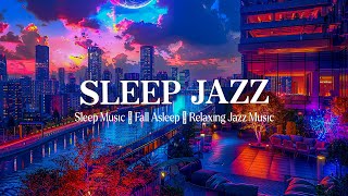 Sleep Jazz - Tender Relaxing Piano Jazz and Night City Ambience - Soft Background Jazz