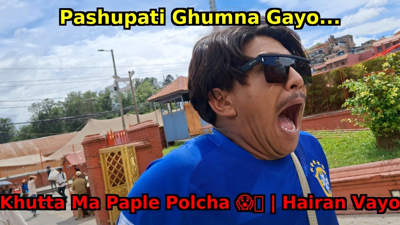 Pashupati Ghumna Gayo... Khutta Ma Paple Polcha 😱🔥 | Hairan Vayo
