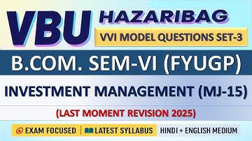 VBU | B.Com SEM-VI (FYUGP) | Investment Management (MJ-15) | VVI Model Set-3 | Important Questions