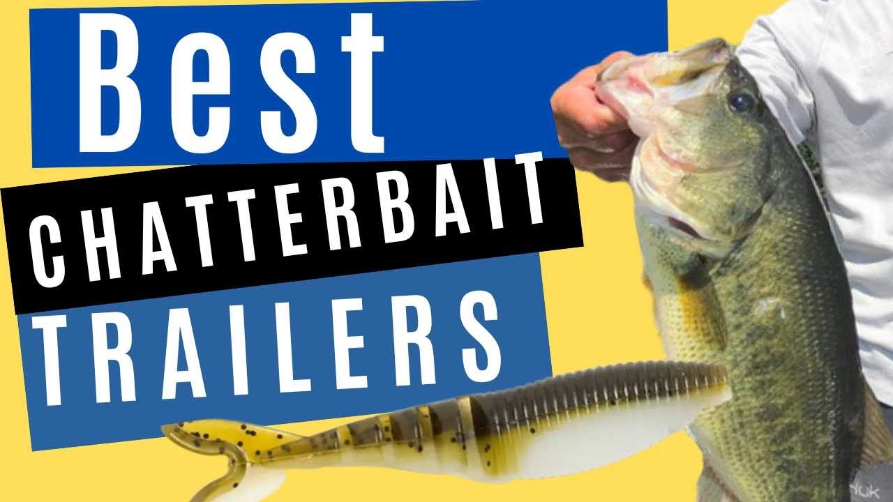 When You want the BEST CHATTERBAIT TRAILERS For  