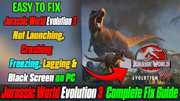 🦖 Fix Jurassic World Evolution 3 Not Launching, Crashing, Freezing, Lagging & Black Screen on PC