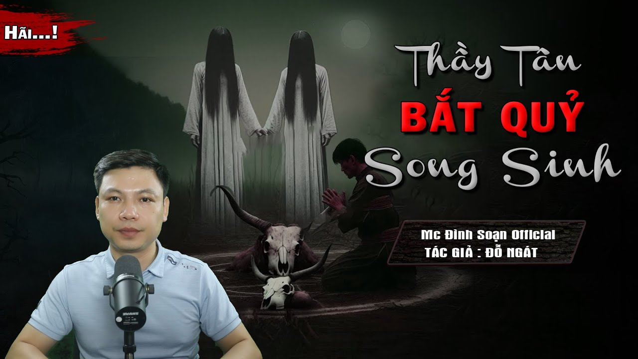 Truyện Ma : THẦY TÂN BẮT QUỶ SONG SINH I Truyện Ma Làng Quê Thầy Pháp Diệt Qủy I Mc Đình Soạn Kể Hãi