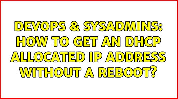 DevOps & SysAdmins: How to get an DHCP allocated IP address without a reboot?