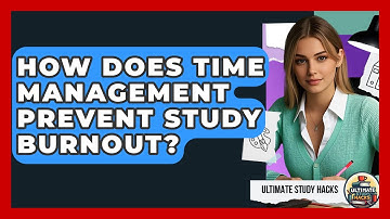 How Does Time Management Prevent Study Burnout? - Ultimate Study Hacks