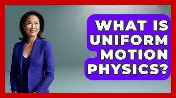 What Is Uniform Motion Physics? - Physics Frontier