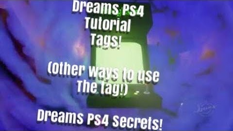 Dreams Ps4 Tag Tutorial (Dreams PS4 Gadget how to)