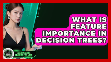 What Is Feature Importance In Decision Trees? - AI and Machine Learning Explained