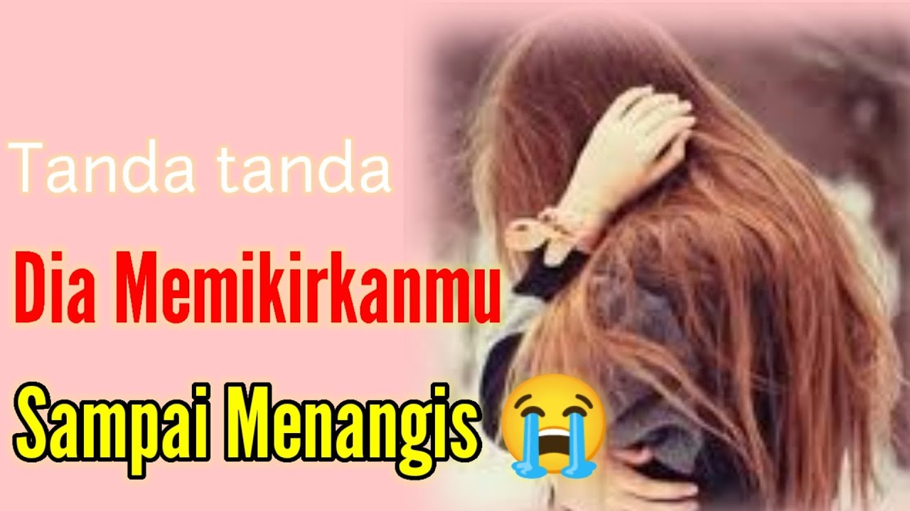 Tanda tanda Jika ada yang Memikirkan Kita Sampai Nangis 😭