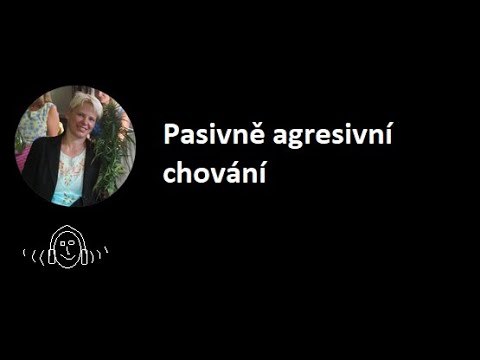 Video: 6 Známek Pasivně Agresivního Chování. Jak Identifikovat Pasivní Agresi?