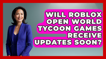 Will Roblox Open World Tycoon Games Receive Updates Soon? | Open World Tycoons News