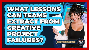 What Lessons Can Teams Extract From Creative Project Failures?