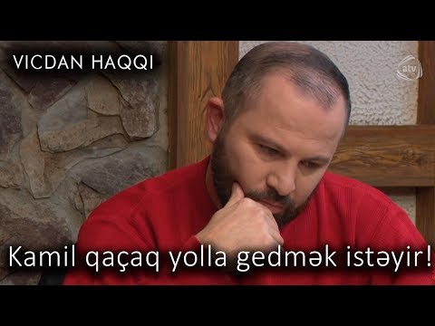 Kamil qaçaq yolla gedmək istəyir! (Vicdan haqqı 72-ci bölüm, fraqment)