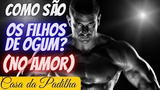 Como são os filhos de Ogum? (No amor)
