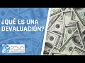 ¿QUÉ ES UNA DEVALUACIÓN? / Te lo explico