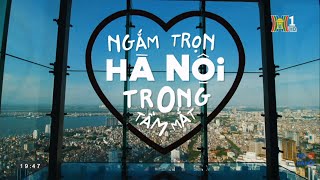 Tôi yêu Hà Nội: Nơi đẹp nhất để ngắm toàn cảnh Hà Nội từ trên cao | HANOITV