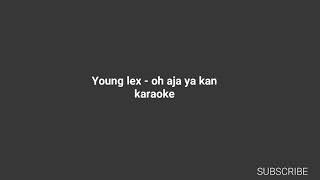 Karaoke Young lex - oh aja ya kan