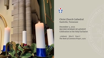 Christ Church Cathedral - Second Sunday Of Advent - December 5th, 2021 11:15am