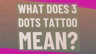 What does 3 dots tattoo mean?