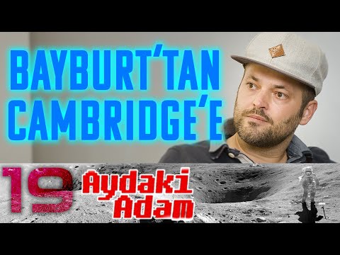 Bayburt'tan Cambridge'e: Sinan Küfeoğlu - Aydaki Adam - İlker Canikligil B19