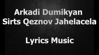 Arkadi Dumikyan - Sirts Qeznov Jahelacela [Բառեր] (Lyrics Video)