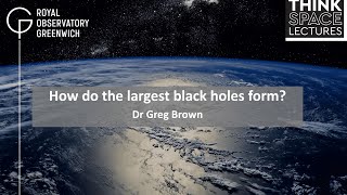 Think Space: How do the largest black holes form?