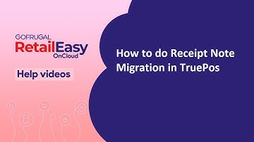 How to do Receipt Note Migration in Retail Easy On Cloud (TruePos)