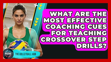 What Are The Most Effective Coaching Cues For Teaching Crossover Step Drills? - The Volleyball Hub