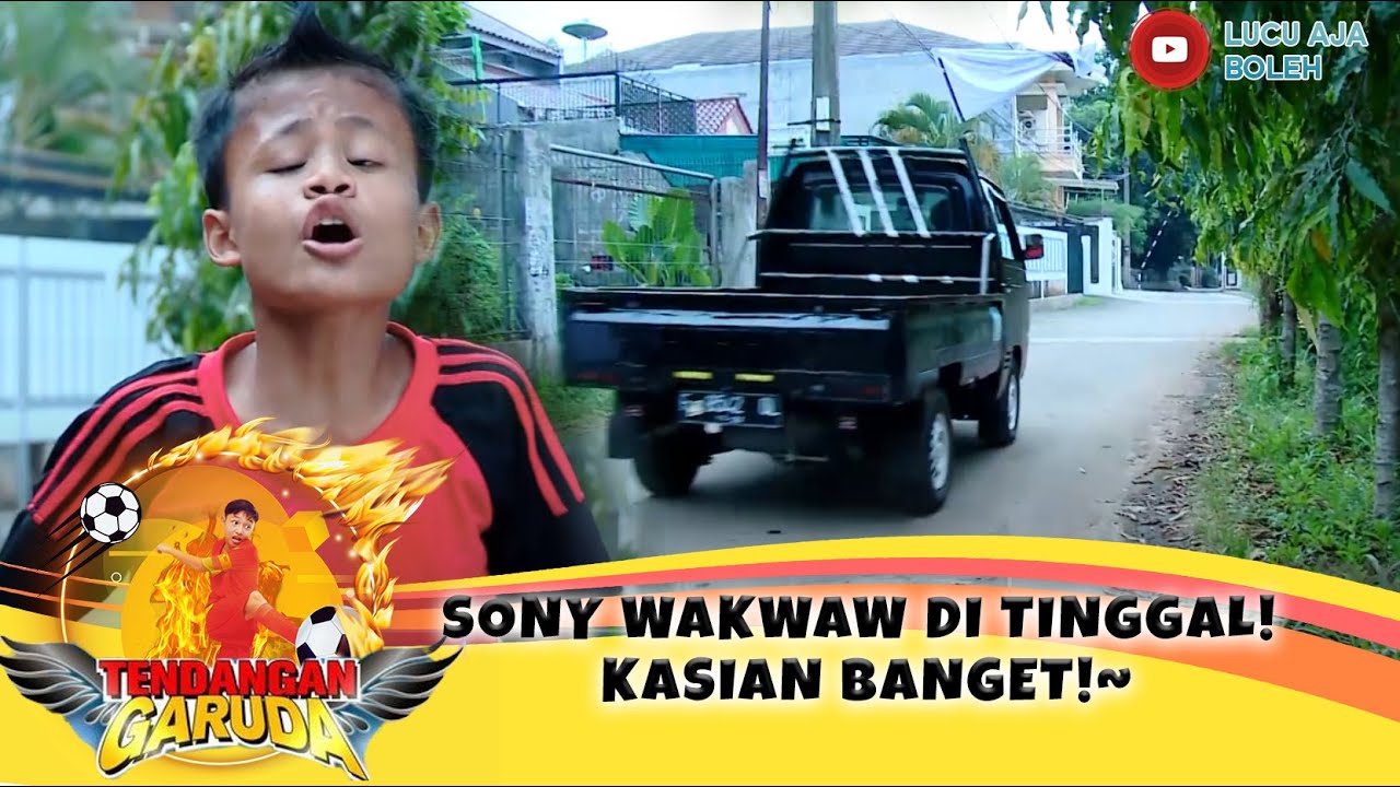 SONY WAKWAW DI TINGGAL! KASIAN BANGET!~ - TENDANGAN GARUDA