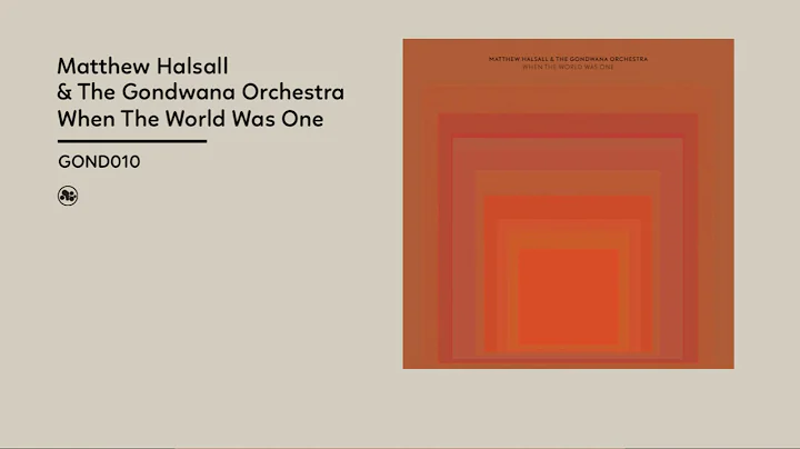 Matthew Halsall, The Gondwana Orchestra - When the...